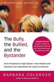 The Bully, the Bullied, and the Bystander (Updated): From Preschool to Highschool--How Parents and Teachers Can Help Break the Cycle of Violence