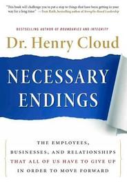 Necessary Endings: The Employees, Businesses, and Relationships That All of Us Have to Give Up in Order to Move Forward Necessary Endings: The Employees, Businesses, and Relationships That All of Us Have to Give Up in Order to Move Forward