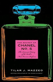 The Secret of Chanel No. 5: The Intimate History of the World's Most Famous Perfume