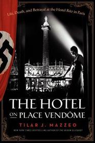 The Hotel on Place Vendome: Life, Death, and Betrayal at the Hotel Ritz in Paris