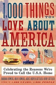 1,000 Things to Love about America: Celebrating the Reasons We're Proud to Call the U.S.A. Home 1,000 Things to Love about America: Celebrating the Reasons We're Proud to Call the U.S.A. Home