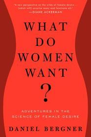 What Do Women Want?: Adventures in the Science of Female Desire
