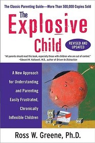The Explosive Child (Revised, Updated): A New Approach for Understanding and Parenting Easily Frustrated, Chronically Inflexible Children