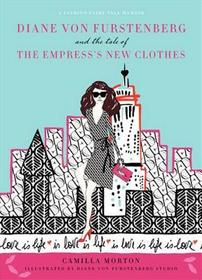 Diane Von Furstenberg and the Tale of the Empress's New Clothes Diane Von Furstenberg and the Tale of the Empress's New Clothes