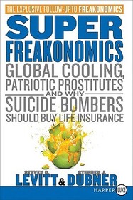 Superfreakonomics: Global Cooling, Patriotic Prostitutes, and Why Suicide Bombers Should Buy Life Insurance