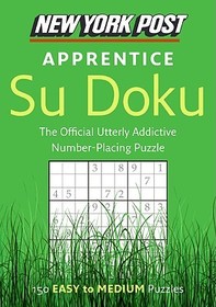 New York Post Apprentice Su Doku: 150 Easy to Medium Puzzles New York Post Apprentice Su Doku: 150 Easy to Medium Puzzles