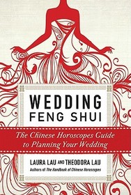 Wedding Feng Shui: The Chinese Horoscopes Guide to Planning Your Wedding
