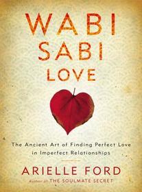 Wabi Sabi Love PB: The Ancient Art of Finding Perfect Love in Imperfect Relationships
