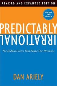 Predictably Irrational: The Hidden Forces That Shape Our Decisions Predictably Irrational: The Hidden Forces That Shape Our Decisions