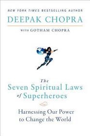 The Seven Spiritual Laws of Superheroes: Harnessing Our Power to Change the World