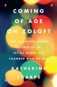 Coming Age Zoloft PB: How Antidepressants Cheered Us Up, Let Us Down, and Changed Who We Are