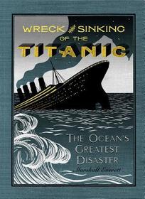 Wreck and Sinking of the Titanic: The Ocean's Greatest Disaster