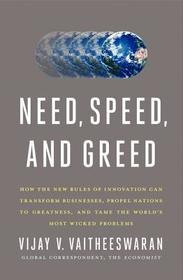 Need, Speed, and Greed: How the New Rules of Innovation Can Transform Businesses, Propel Nations to Greatness, and Tame the World's Most Wicked Proble