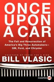 Once Upon a Car: The Fall and Resurrection of America's Big Three Auto Makers--Gm, Ford, and Chrysler