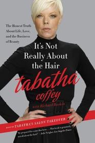 It's Not Really about the Hair: The Honest Truth about Life, Love, and the Business of Beauty