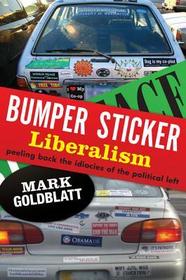 Bumper Sticker Liberalism: Peeling Back the Idiocies of the Political Left