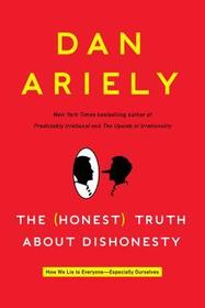 The (Honest) Truth about Dishonesty: How We Lie to Everyone-Especially Ourselves The (Honest) Truth about Dishonesty: How We Lie to Everyone-Especially Ourselves