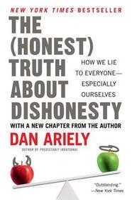 The Honest Truth about Dishonesty: How We Lie to Everyone--Especially Ourselves The Honest Truth about Dishonesty: How We Lie to Everyone--Especially Ourselves