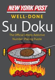 New York Post Well-Done Su Doku: 150 Fiendish Puzzles