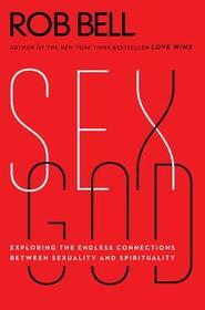 Sex God: Exploring the Endless Connections Between Sexuality and Spirituality