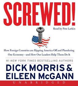 Screwed!: How Foreign Countries Are Ripping America Off and Plundering Our Economy - And How Our Leaders Help Them Do It