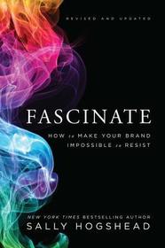 Fascinate: How to Make Your Brand Impossible to Resist