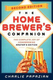Homebrewer's Companion Second Edition: The Complete Joy of Homebrewing, Master's Edition