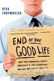 End of the Good Life: How the Financial Crisis Threatens a Lost Generation--And What We Can Do about It