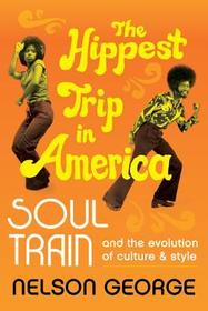 The Hippest Trip in America: Soul Train and the Evolution of Culture & Style