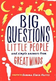 Big Questions from Little People...: And Simple Answers from Great Minds