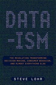 Data-Ism: The Revolution Transforming Decision Making, Consumer Behavior, and Almost Everything Else Data-Ism: The Revolution Transforming Decision Making, Consumer Behavior, and Almost Everything Else