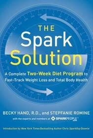 The Spark Solution: A Complete Two-Week Diet Program to Fast-Track Weight Loss and Total Body Health