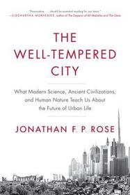 The Well-Tempered City: What Modern Science, Ancient Civilizations, and Human Nature Teach Us about the Future of Urban Life