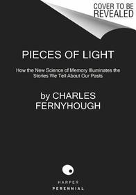 Pieces of Light: How the New Science of Memory Illuminates the Stories We Tell about Our Pasts
