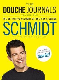 The Douche Journals: 2005-2010, Volume 1: The Definitive Account of One Man's Genius