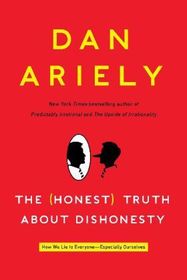 The Honest Truth About Dishonesty: How We Lie to Everyone - Especially Ourselves