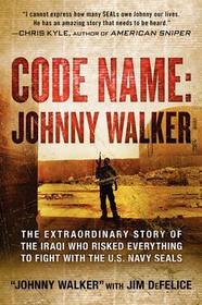 Code Name: Johnny Walker: The Extraordinary Story of the Iraqi Who Risked Everything to Fight with the U.S. Navy SEALs