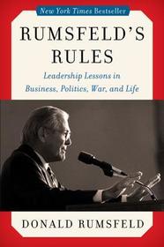 Rumsfeld's Rules: Leadership Lessons in Business, Politics, War, and Life