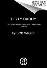 Dirty Daddy: The Chronicles of a Family Man Turned Filthy Comedian