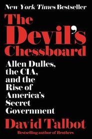 The Devil's Chessboard: Allen Dulles, the CIA, and the Rise of America's Secret Government