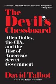 The Devil's Chessboard: Allen Dulles, the Cia, and the Rise of America's Secret Government
