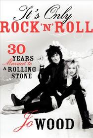 It's Only Rock 'n' Roll: Thirty Years Married to a Rolling Stone It's Only Rock 'n' Roll: Thirty Years Married to a Rolling Stone