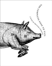 The Complete Nose to Tail: A Kind of British Cooking The Complete Nose to Tail: A Kind of British Cooking