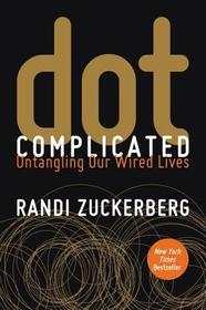 Dot Complicated: Untangling Our Wired Lives