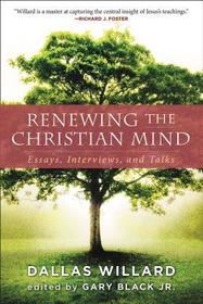 Renewing the Christian Mind: Essays, Interviews, and Talks