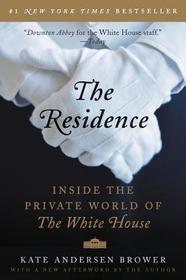 The Residence: Inside the Private World of the White House The Residence: Inside the Private World of the White House