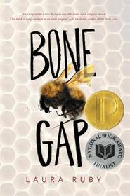 Bone Gap: ALA Best Fiction for Young Adults, Michael L. Printz Award, National Book Award Finalist Bone Gap: ALA Best Fiction for Young Adults, Michael L. Printz Award, National Book Award Finalist