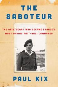 The Saboteur: The Aristocrat Who Became France's Most Daring Anti-Nazi Commando The Saboteur: The Aristocrat Who Became France's Most Daring Anti-Nazi Commando