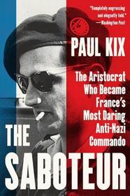 The Saboteur: The Aristocrat Who Became France's Most Daring Anti-Nazi Commando The Saboteur: The Aristocrat Who Became France's Most Daring Anti-Nazi Commando