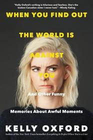 When You Find Out the World Is Against You: And Other Funny Memories about Awful Moments